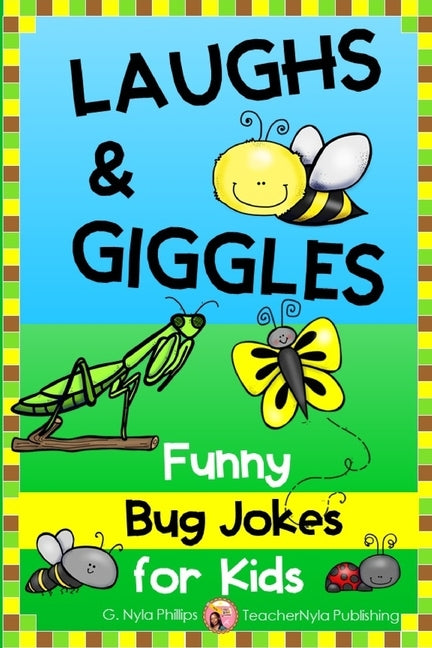 Bug Jokes for Kids: The Funniest Jokes About Bugs and Insects by Phillips, G. Nyla