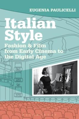 Italian Style: Fashion & Film from Early Cinema to the Digital Age by Paulicelli, Eugenia