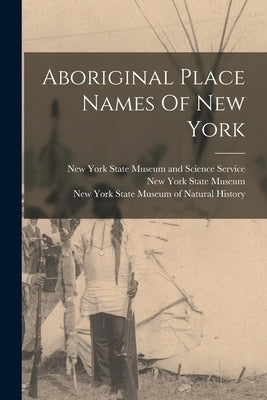Aboriginal Place Names Of New York by New York State Museum