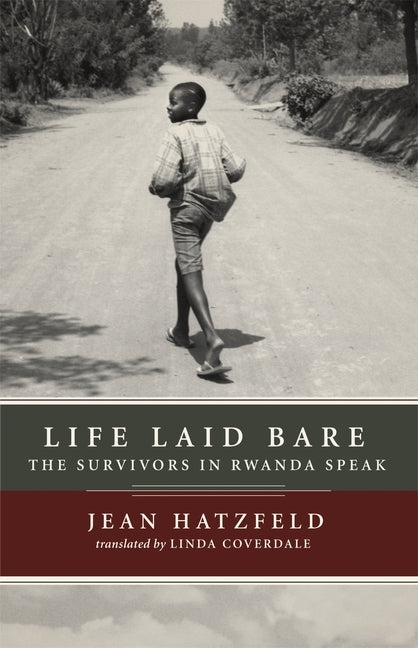 Life Laid Bare: The Survivors in Rwanda Speak by Hatzfeld, Jean