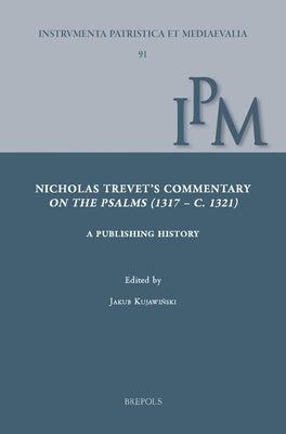 Nicholas Trevet's Commentary on the Psalms (1317-C.1321): A Publishing History by Kujawinski, Jakub