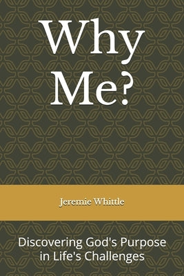 Why Me?: Discovering God's Purpose in Life's Challenges by Whittle, Jeremie