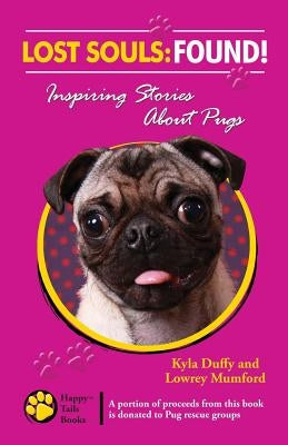 Lost Souls: FOUND! Inspiring Stories About Pugs by Mumford, Lowrey