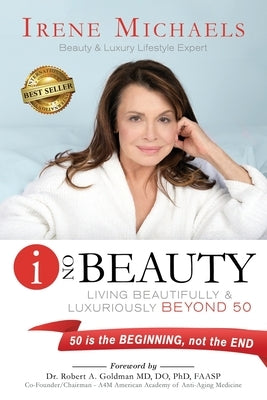 I On Beauty: Living Beautifully and Luxuriously Beyond 50 by Michaels, Irene