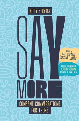 Say More: Consent Conversations for Teens by Stryker, Kitty