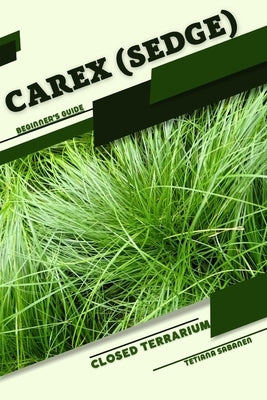 Carex (Sedge): Closed terrarium, Beginner's Guide by Sabanen, Tetiana