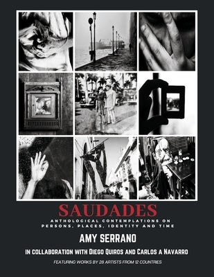Saudades: Anthological Contemplations on Persons, Places, Identity and Time by Serrano, Amy