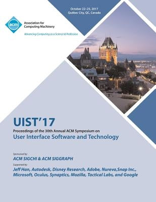 Uist '17: The 30th Annual ACM Symposium on User Interface Software and Technology by Uist '17 Conference Committee