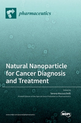 Natural Nanoparticle for Cancer Diagnosis and Treatment by Mazzucchelli, Serena