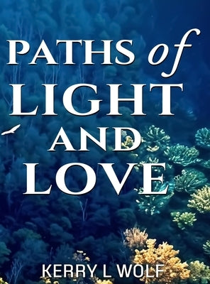Paths of light and love by Wolf, Kerry L.