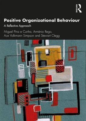 Positive Organizational Behaviour: A Reflective Approach by Cunha, Miguel Pina E.