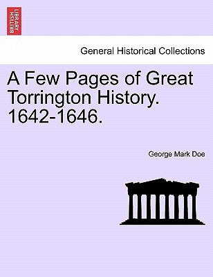 A Few Pages of Great Torrington History. 1642-1646. by Doe, George Mark