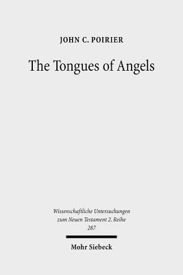 The Tongues of Angels: The Concept of Angelic Languages in Classical Jewish and Christian Texts by Poirier, John C.