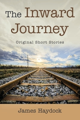 The Inward Journey: Original Short Stories by Haydock, James
