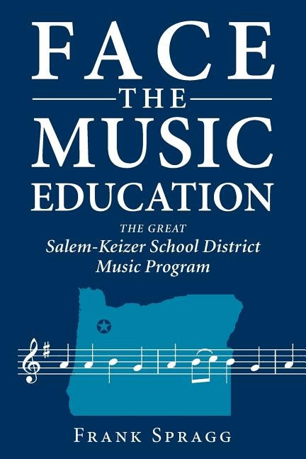 Face the Music Education: The Great Salem-Keizer School District Music Program by Spragg, Frank