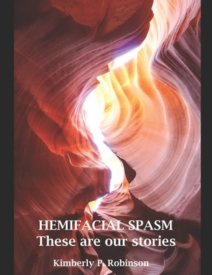 HEMIFACIAL SPASM These are our stories by Robinson, Kimberly P.