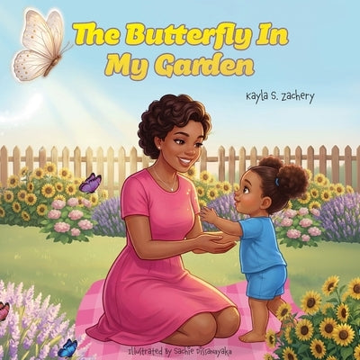 The Butterfly In My Garden by Zachery, Kayla S.