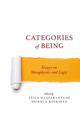 Categories of Being: Essays on Metaphysics and Logic by Haaparanta, Leila
