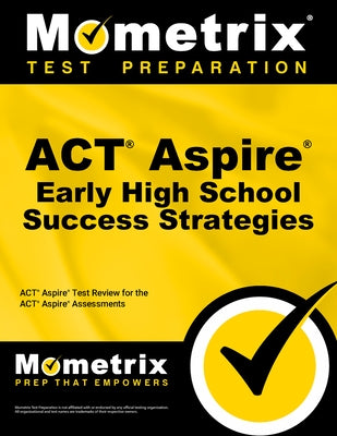 ACT Aspire Early High School Success Strategies Study Guide: ACT Aspire Test Review for the ACT Aspire Assessments by ACT Aspire Exam Secrets Test Prep