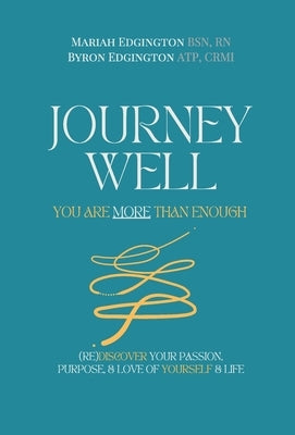 Journey Well, You Are More Than Enough: (RE)Discover Your Passion, Purpose, and Love of Yourself & Life by Edgington, Mariah