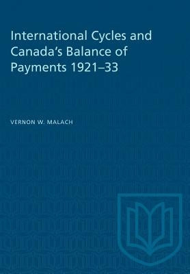 International Cycles and Canada's Balance of Payments 1921-33 by Malach, Vernon W.