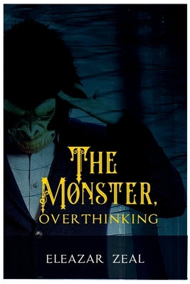 The Monster, Overthinking by Zeal, Eleazer
