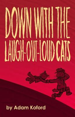 Down with the Laugh-Out-Loud Cats by Koford, Adam