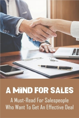 A Mind For Sales: A Must-Read For Salespeople Who Want To Get An Effective Deal: Selling Presentations by Disher, Pamila