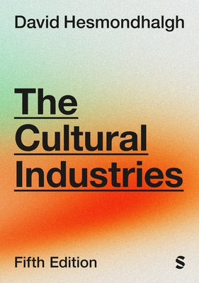 The Cultural Industries (Fifth Edition) by Hesmondhalgh, David