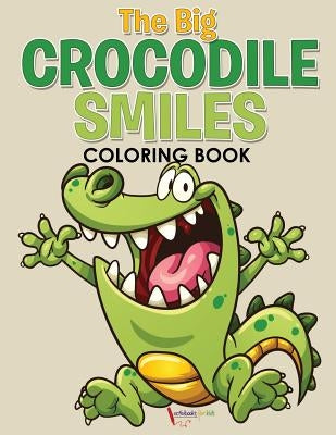 The Big Crocodile Smiles Coloring Book by For Kids, Activibooks