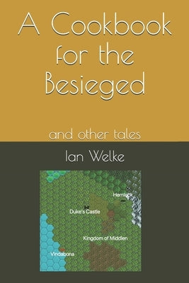 A Cookbook for the Besieged: and other tales by Welke, Ian