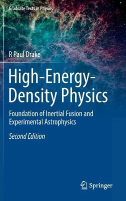 High-Energy-Density Physics: Foundation of Inertial Fusion and Experimental Astrophysics by Drake, R. Paul