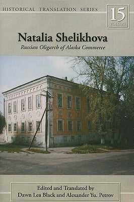 Natalia Shelikhova: Russian Oligarch of Alaska Commerce Volume 15 by Black, Dawn Lea