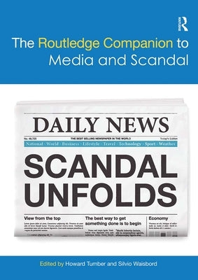 The Routledge Companion to Media and Scandal by Tumber, Howard