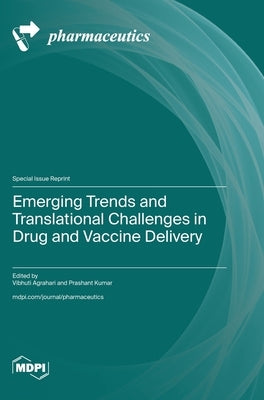Emerging Trends and Translational Challenges in Drug and Vaccine Delivery by Agrahari, Vibhuti