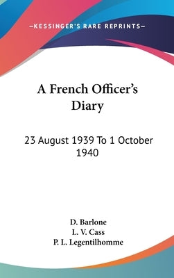A French Officer's Diary: 23 August 1939 To 1 October 1940 by Barlone, D.