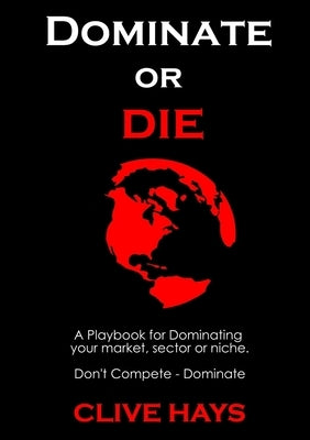 Dominate or Die by Hays, Clive