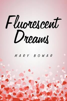 Fluorescent Dreams by Bowar, Mary