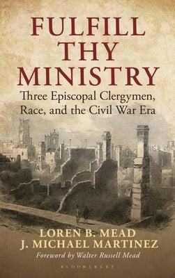 Fulfill Thy Ministry: Three Episcopal Clergymen, Race, and the Civil War Era by Mead, Loren B.