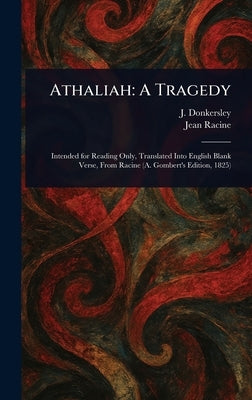 Athaliah: A Tragedy by Donkersley, J.