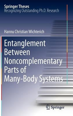 Entanglement Between Noncomplementary Parts of Many-Body Systems by Wichterich, Hannu Christian