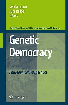 Genetic Democracy: Philosophical Perspectives by Launis, Veikko