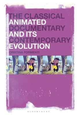 The Classical Animated Documentary and Its Contemporary Evolution by Formenti, Cristina