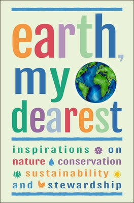 Earth, My Dearest: Inspirations on Nature, Conservation, Sustainability and Stewardship - Over 200 Quotations by Corley, Jackie