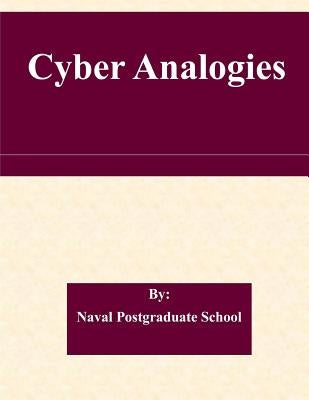 Cyber Analogies by Naval Postgraduate School