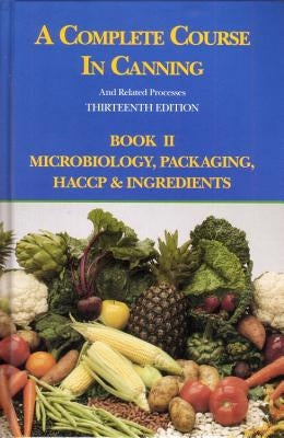 A Complete Course in Canning and Related Processes: Microbiology, Packaging, Haccp and Ingredients by Downing, D. L.