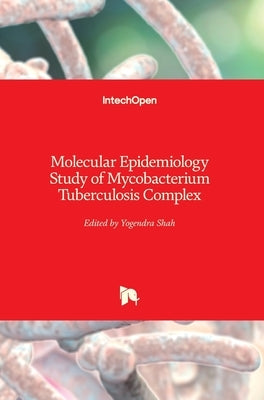 Molecular Epidemiology Study of Mycobacterium Tuberculosis Complex by Shah, Yogendra