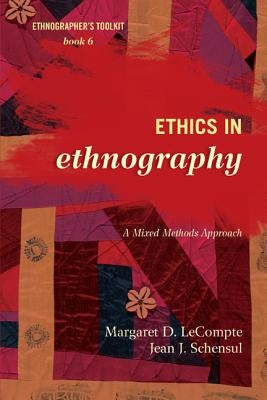 Ethics in Ethnography: A Mixed Methods Approach by LeCompte, Margaret D.