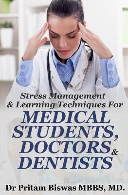 Stress Management & Learning Techniques for Medical Students, Doctors, Dentists by Biswas MD, Pritam