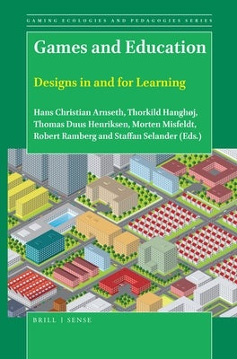Games and Education: Designs in and for Learning by Arnseth, Hans Christian